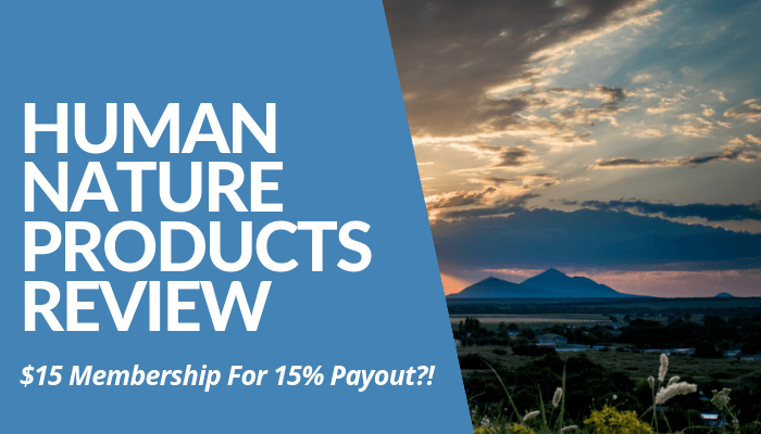 In My Human Nature Products Review, The Company Claims $15 Membership Fee For 15% Payout Excluding Referral Commissions & Other Bonuses. Is It Worth It Or Not?