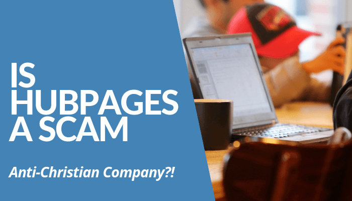 Is HubPages A Scam? Content-Generating & Revenue-Sharing Company Is Alleged Anti-Christian, Publishing Content Is Cumbersome, Contributors Lost Free Expression.